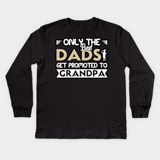 Only The Best Dads Get Promoted To Grandpa For Men Grandpa Kids Long Sleeve T-Shirt